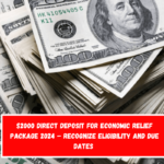 $2000 Direct Deposit for Economic Relief Package 2024 – Recognize Eligibility and Due Dates