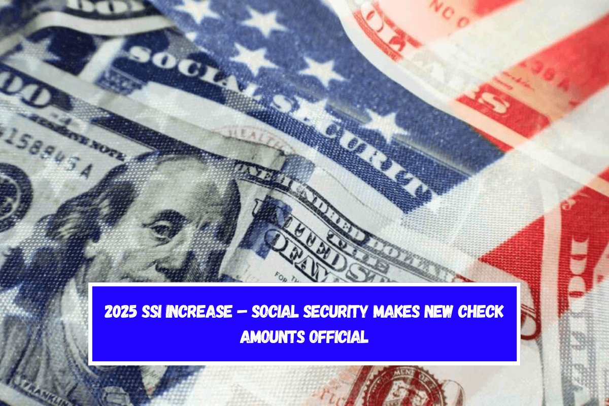 2025 SSI Increase – Social Security Makes New Check Amounts Official