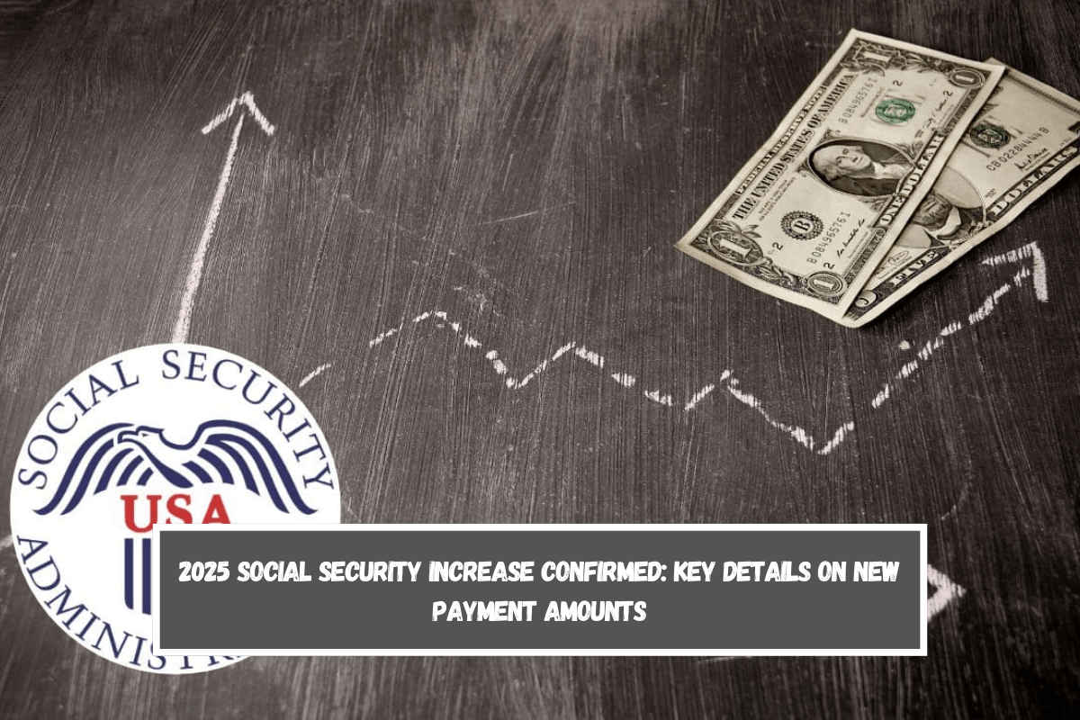 2025 Social Security increase confirmed Key details on new payment amounts