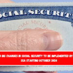 3 big changes in Social Security to be implemented by the SSA starting October 2024