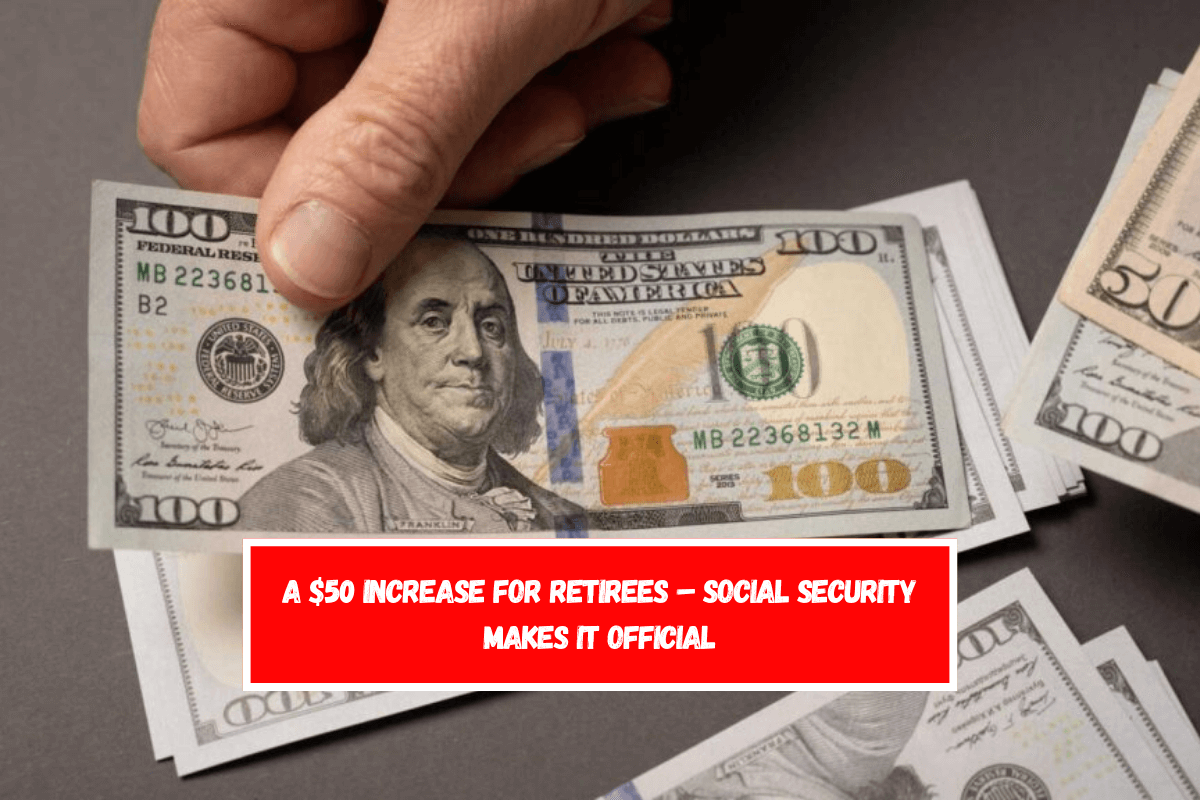 A $50 Increase For Retirees – Social Security Makes It Official