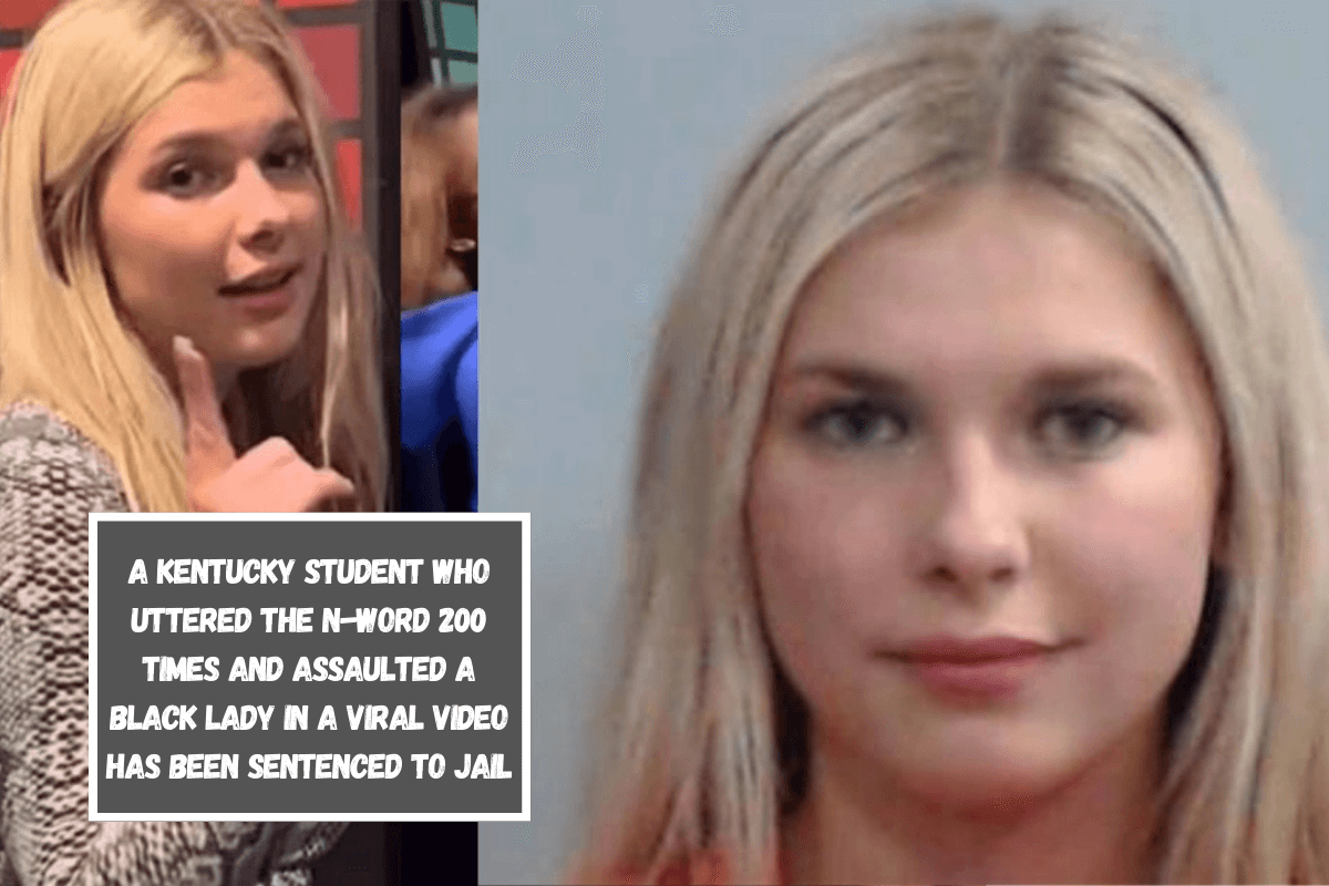 A Kentucky student who uttered the n-word 200 times and assaulted a Black lady in a viral video has been sentenced to jail