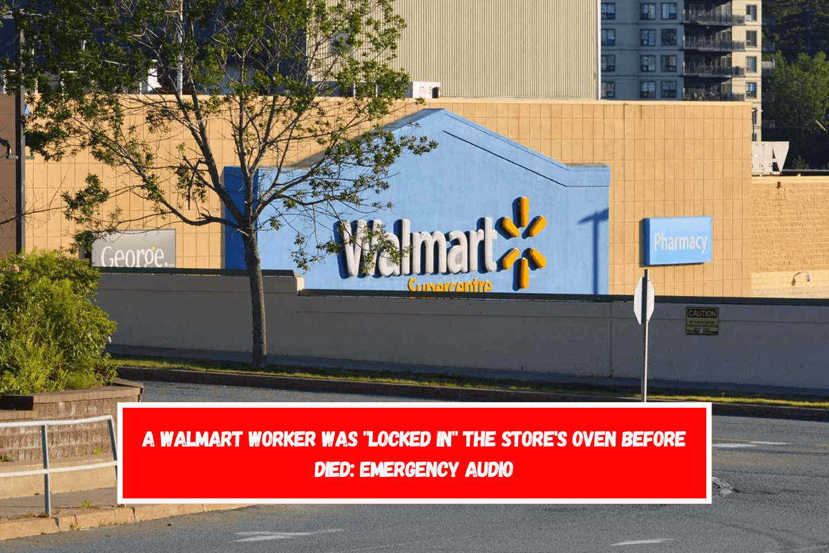 A Walmart worker was locked in the store's oven before died emergency audio