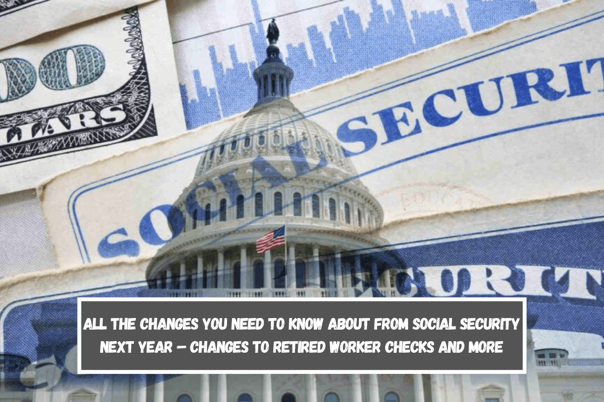 All the changes you need to know about from Social Security next year – Changes to retired worker checks and more