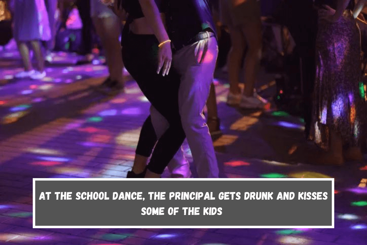 At the school dance, the principal gets drunk and kisses some of the kids