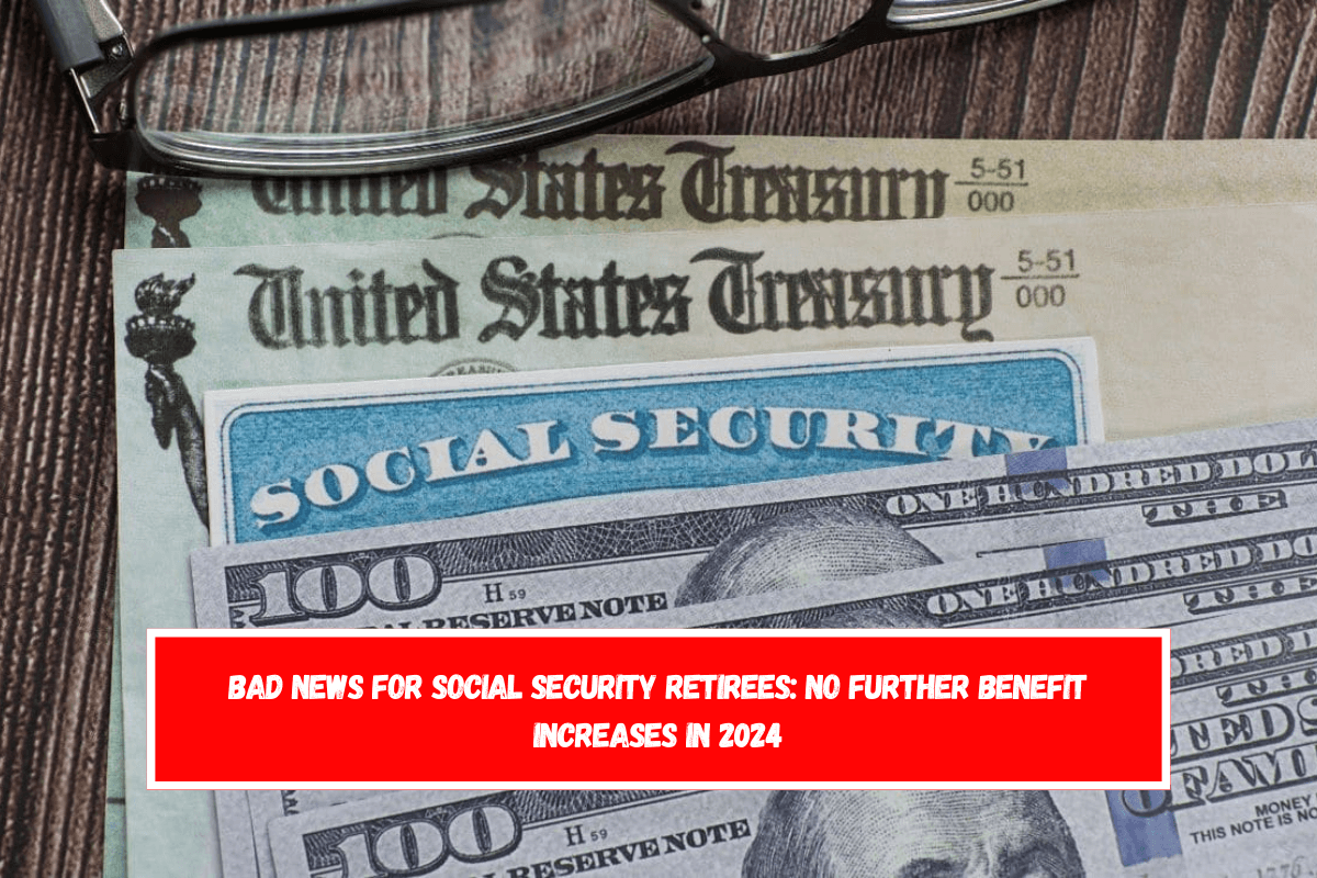 Bad news for Social Security retirees No further benefit increases in 2024