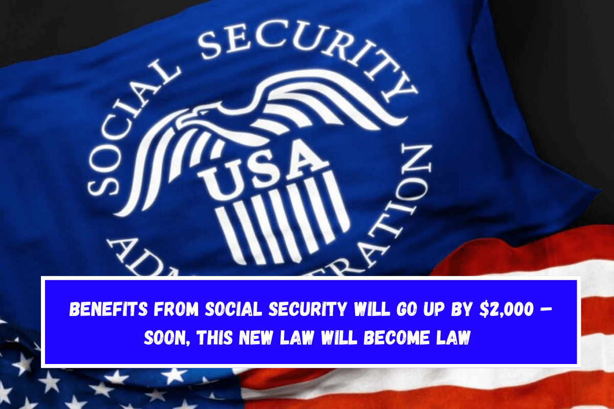 Benefits from Social Security will go up by $2,000 – Soon, this new law will become law