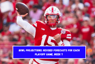 Bowl Projections Revised Forecasts for Each Playoff Game, Week 7