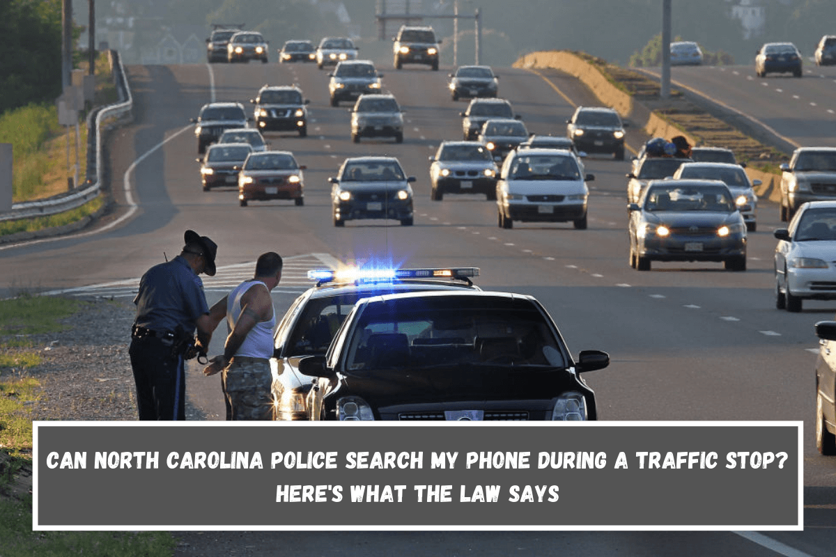 Can North Carolina Police Search My Phone During a Traffic Stop Here's What the Law Says