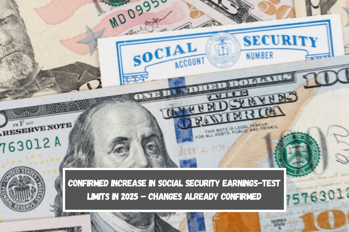 Confirmed Increase in Social Security Earnings-Test Limits in 2025 – Changes Already Confirmed