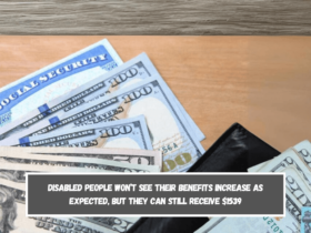 Disabled people won’t see their benefits increase as expected, but they can still receive $1539