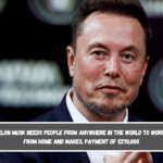 Elon Musk needs people from anywhere in the world to work from home and makes, payment of $270,000