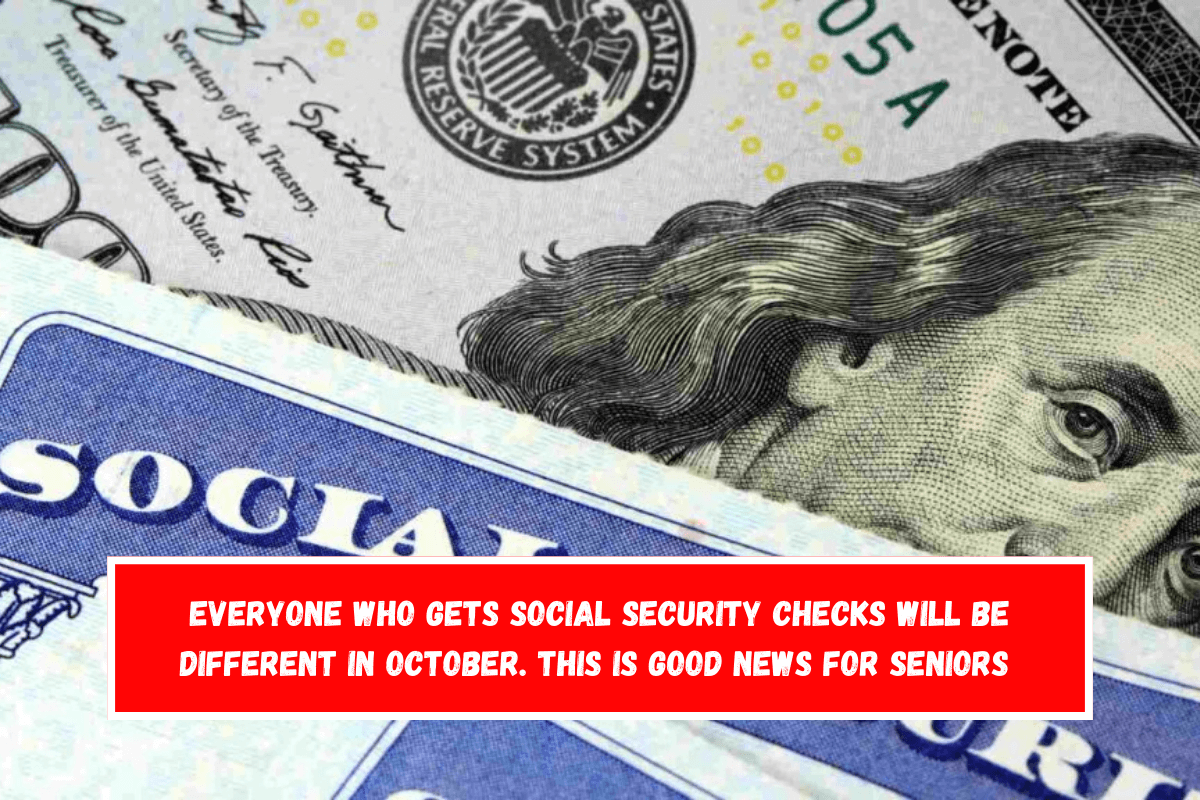 Everyone who gets Social Security checks will be different in October. This is good news for seniors