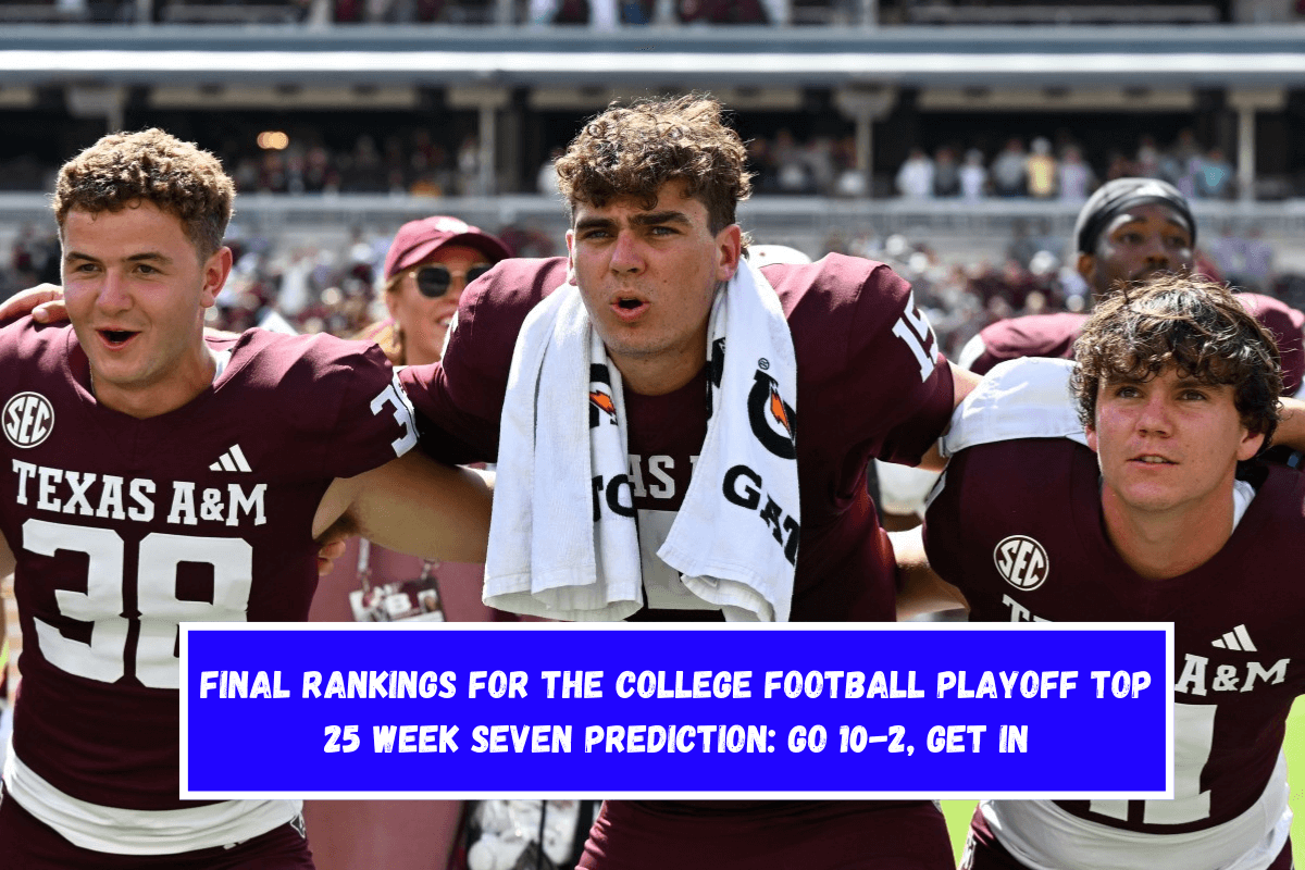 Final rankings for the College Football Playoff Top 25 Week Seven Prediction Go 10-2, Get In