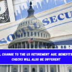 Full Change to the US Retirement Age Benefits and checks will also be different