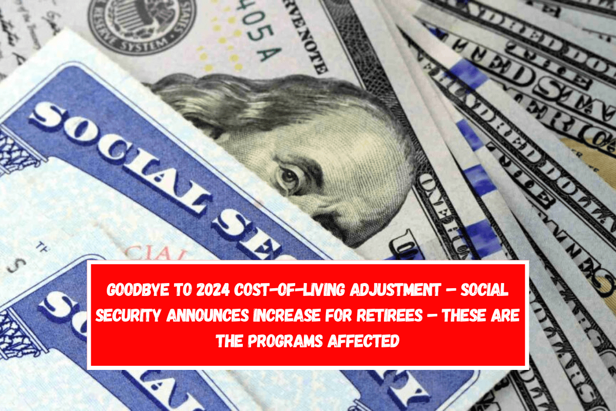 Goodbye to 2024 Cost-of-Living Adjustment – Social Security Announces Increase for Retirees – These Are the Programs Affected