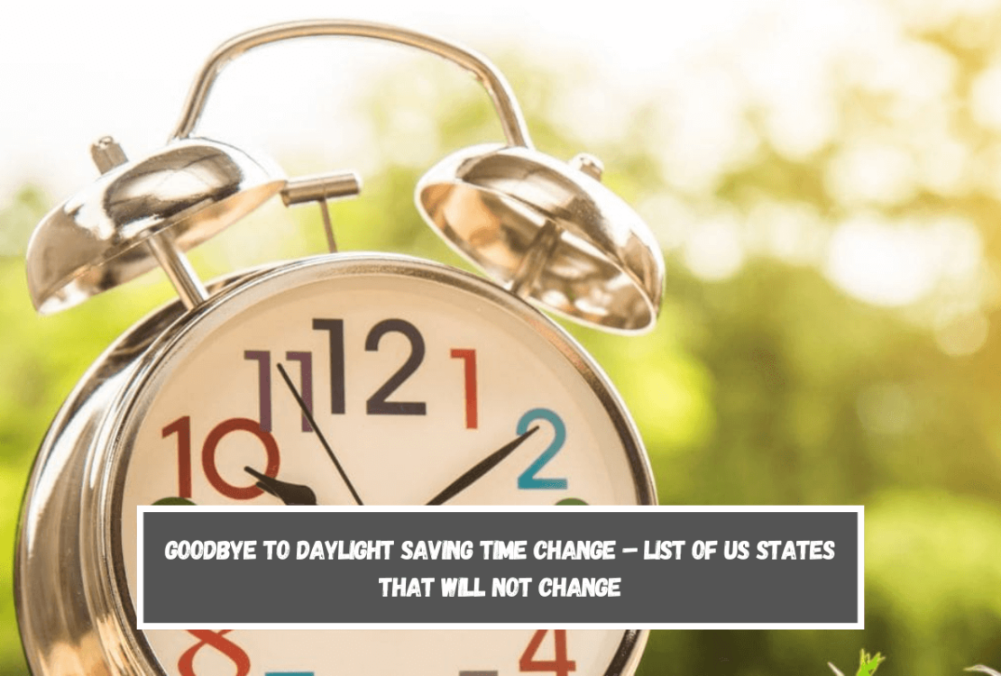 Goodbye to Daylight Saving Time Change – list of US states that will not change