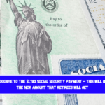 Goodbye to the $1,783 Social Security payment – This will be the new amount that retirees will get