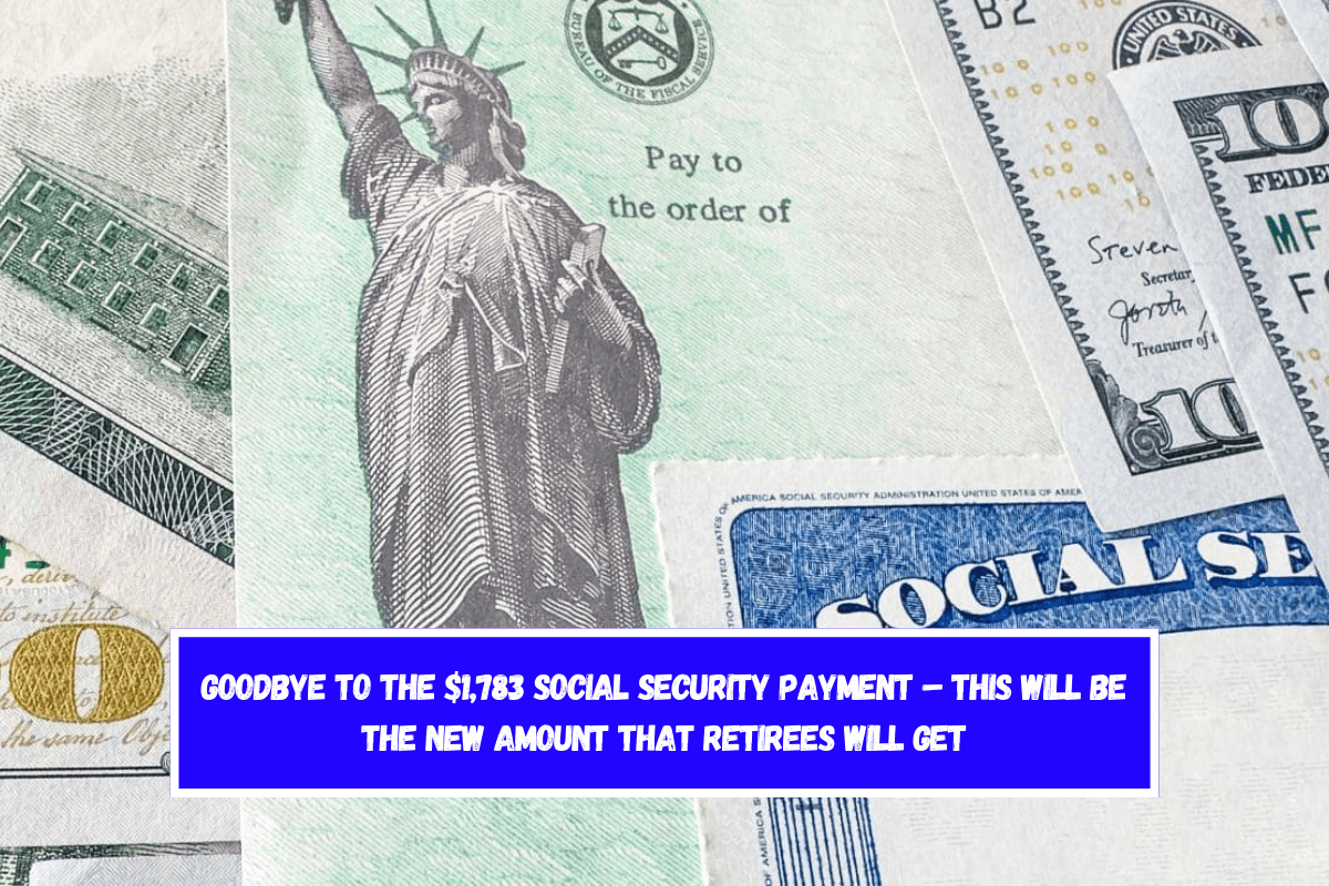 Goodbye to the $1,783 Social Security payment – This will be the new amount that retirees will get