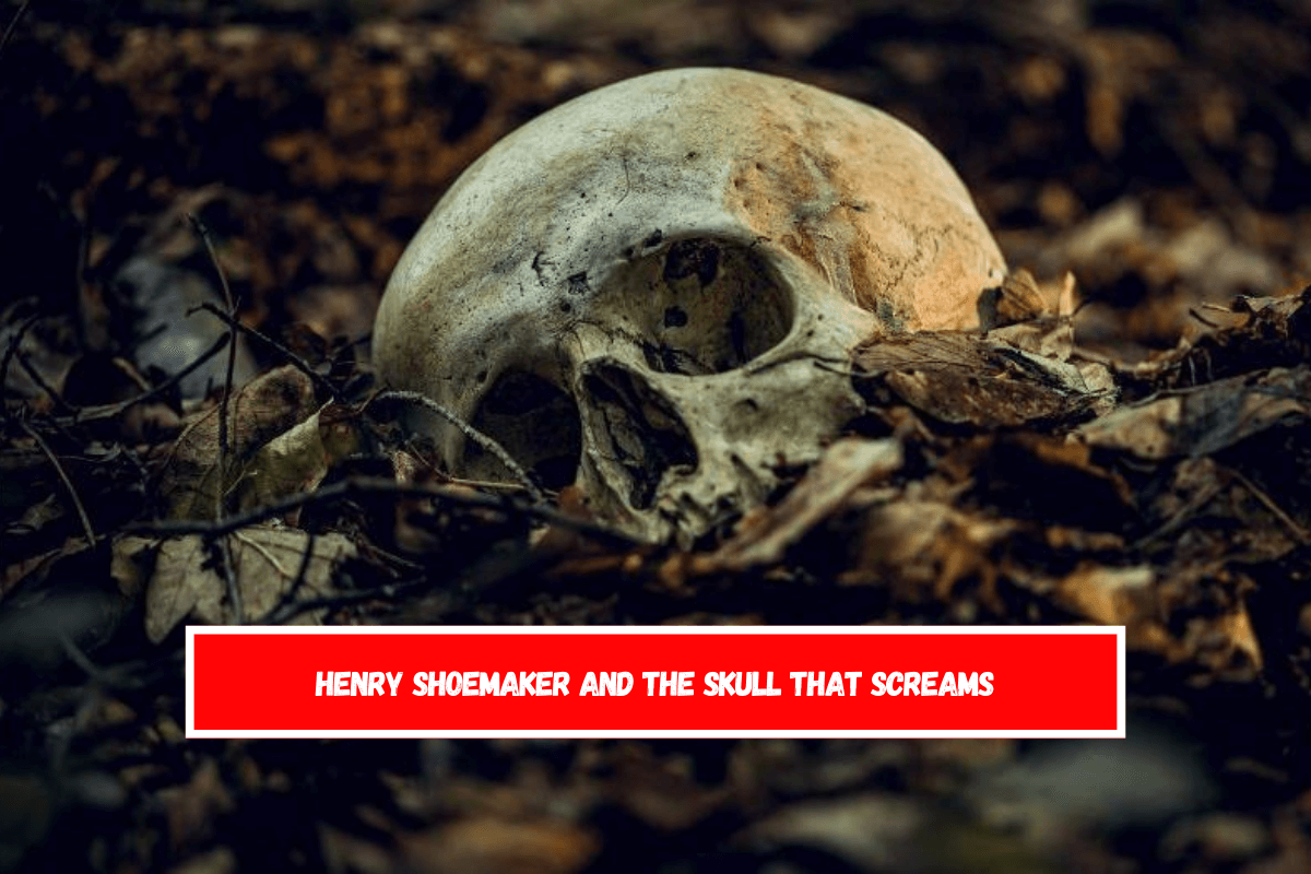 Henry Shoemaker and the Skull That Screams