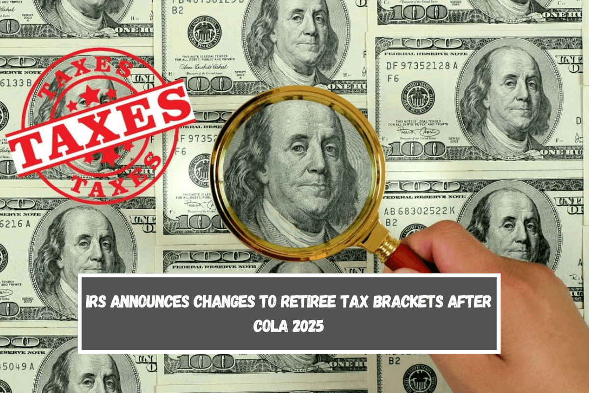 IRS Announces Changes to Retiree Tax Brackets after COLA 2025