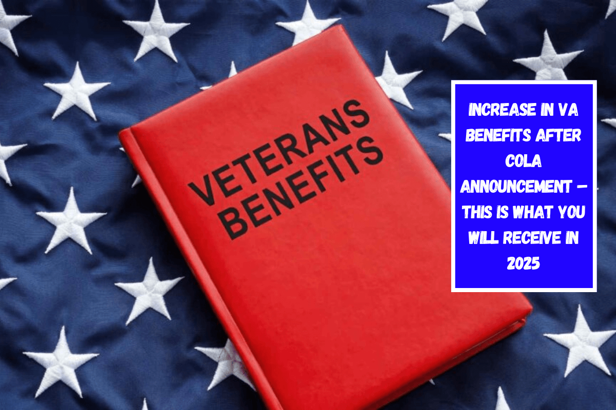 Increase in VA Benefits after COLA Announcement – This is what you will receive in 2025