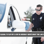 Is It Illegal to Flip Off a Cop in Arizona Here's What the Law Says