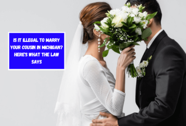 Is It Illegal to Marry Your Cousin in Michigan Here's What the Law Says