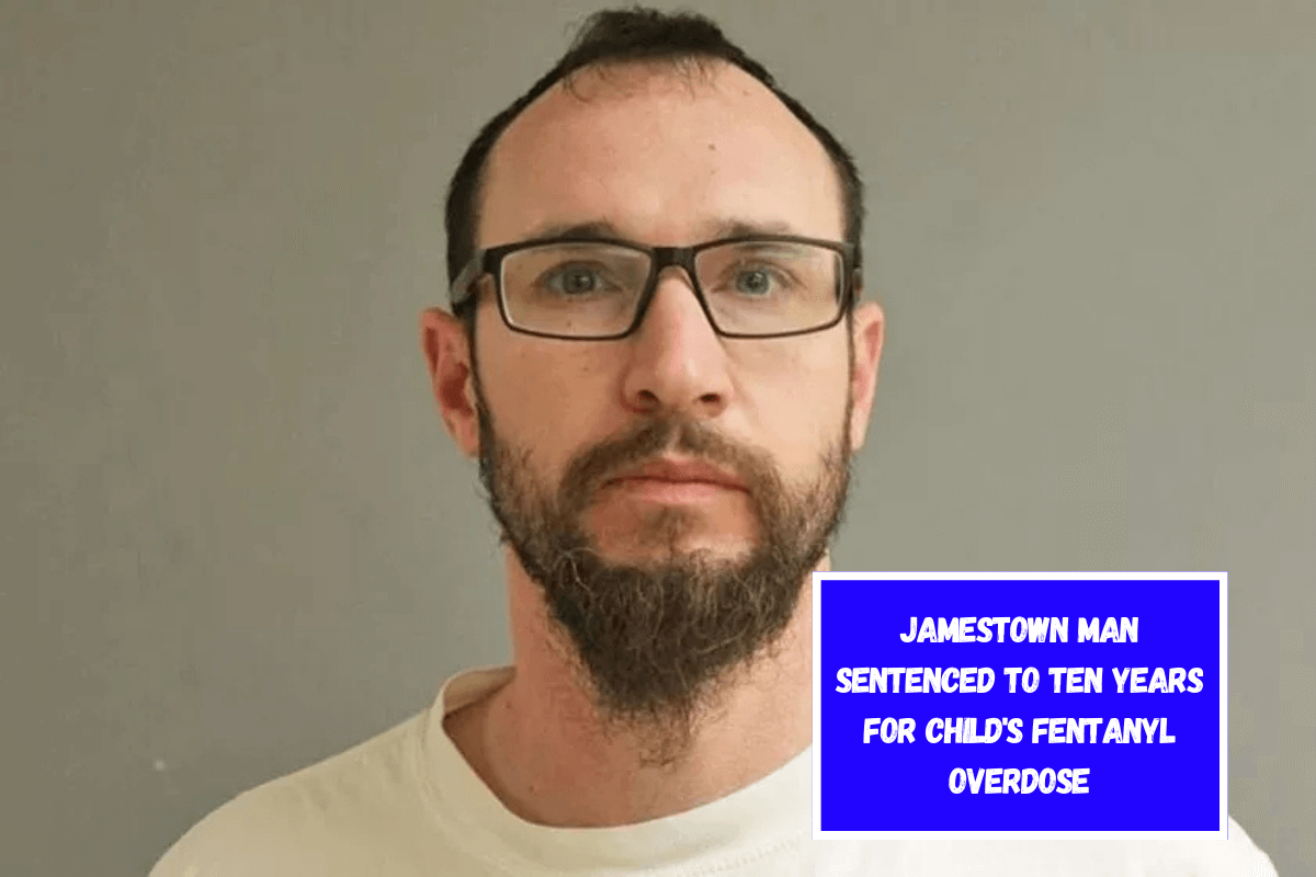 Jamestown Man sentenced to ten years for child's fentanyl overdose