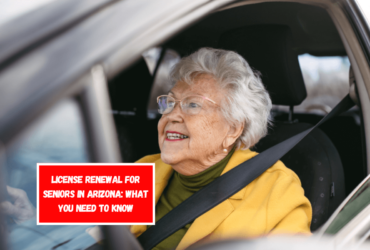 License Renewal for Seniors in Arizona What You Need to Know