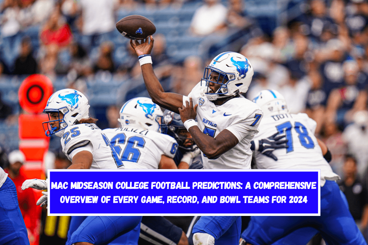 MAC Midseason College Football Predictions A Comprehensive Overview of Every Game, Record, and Bowl Teams for 2024