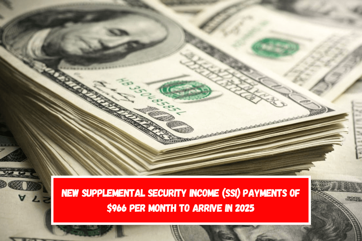 New Supplemental Security Income (SSI) payments of $966 per month to arrive in 2025