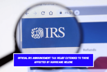 Official IRS Announcement Tax Relief Extended to Those Affected by Hurricane Helene