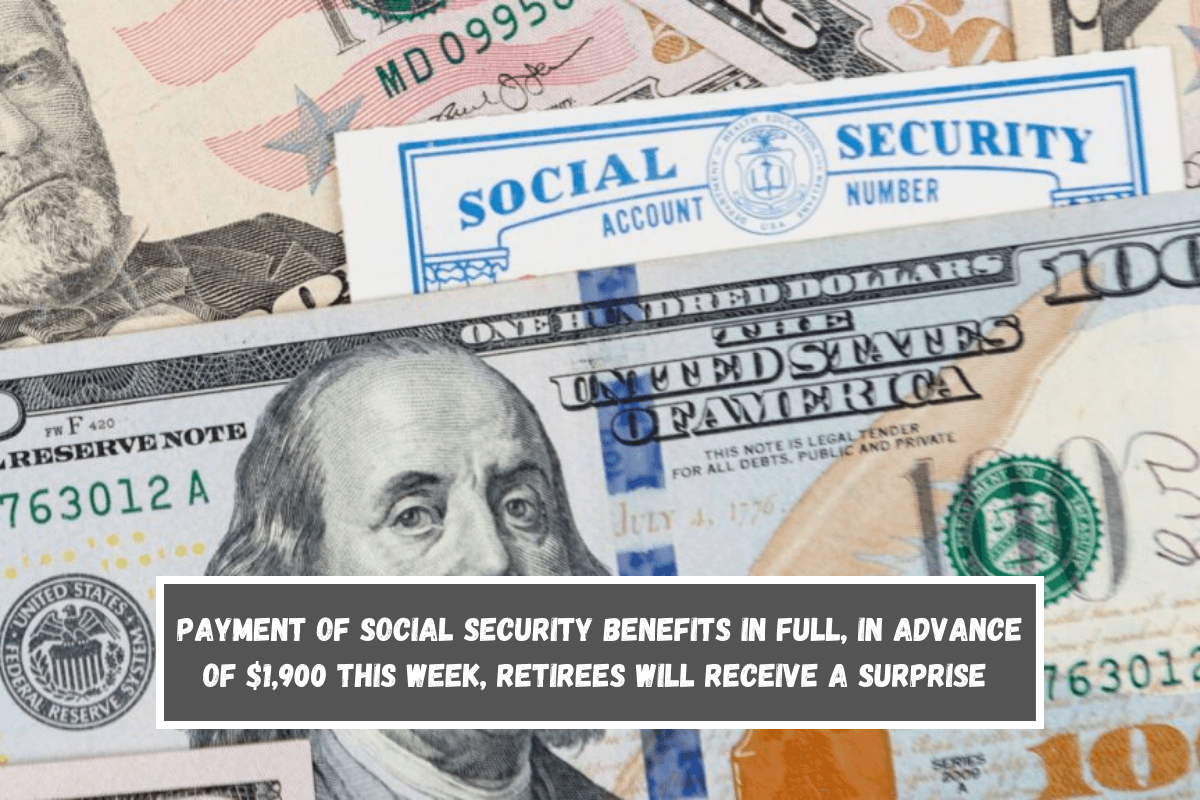 Payment of Social Security benefits in full, in advance of $1,900 This week, retirees will receive a surprise