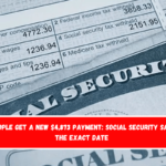 People get a new $4,873 payment Social Security says the exact date