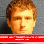 Police arrested an East Tennessee man after his parents were discovered dead