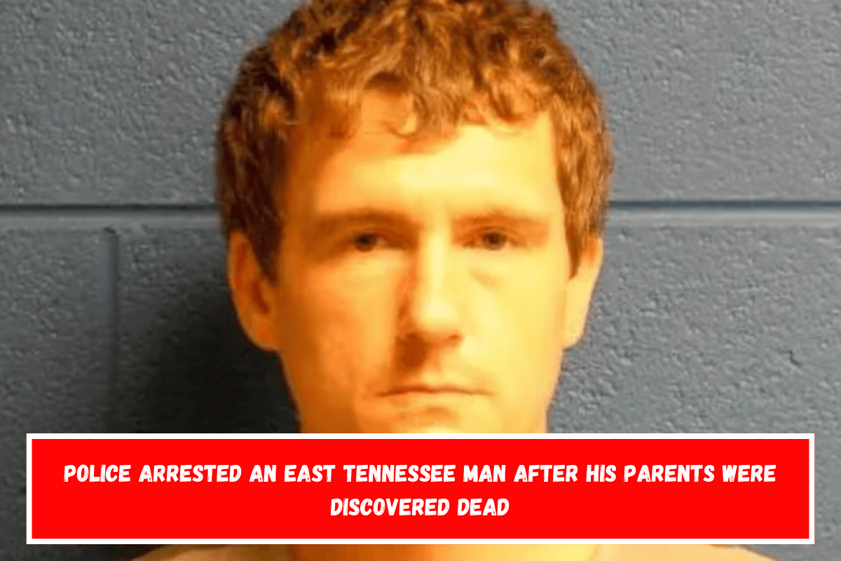 Police arrested an East Tennessee man after his parents were discovered dead