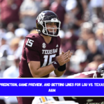 Prediction, Game Preview, and Betting Lines for LSU vs. Texas A&M