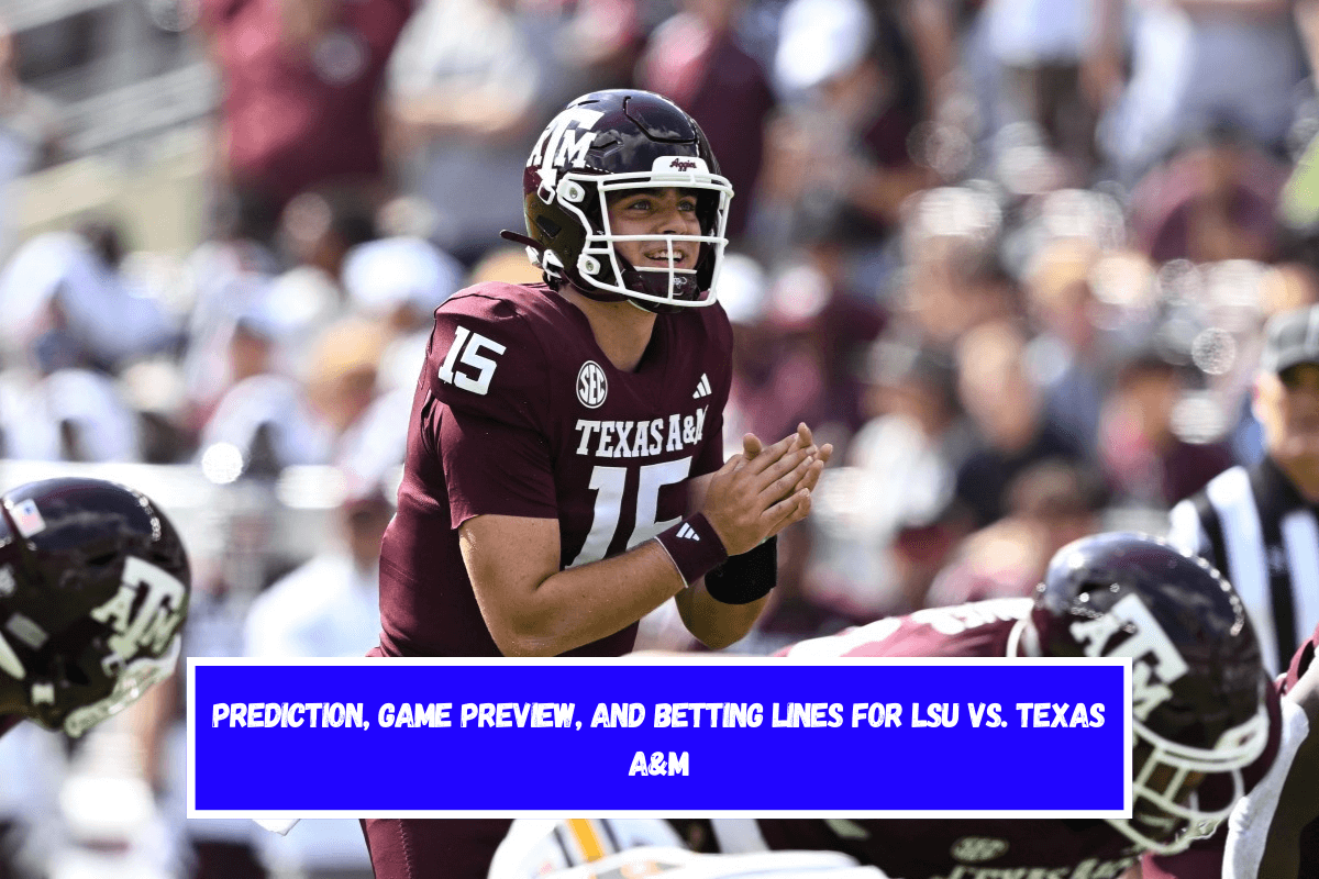 Prediction, Game Preview, and Betting Lines for LSU vs. Texas A&M