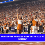 Prediction, Game Preview, and Betting Lines for Texas vs. Vanderbilt