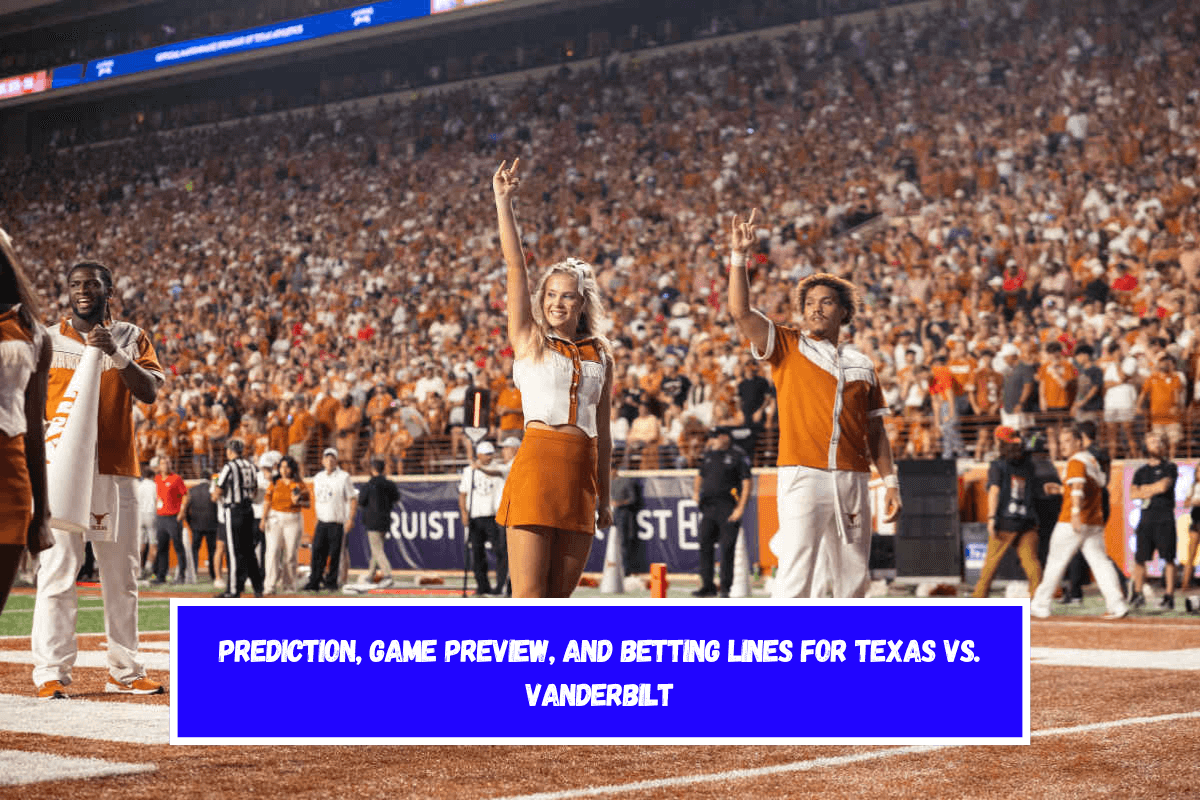 Prediction, Game Preview, and Betting Lines for Texas vs. Vanderbilt