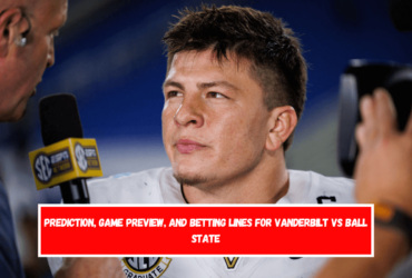 Prediction, Game Preview, and Betting Lines for Vanderbilt vs Ball State