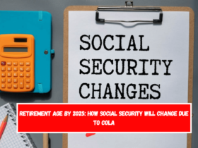 Retirement age by 2025 how Social Security will change due to COLA