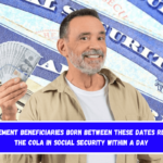 Retirement beneficiaries born between these dates receive the COLA in Social Security within a day