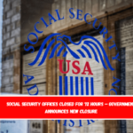 SOCIAL SECURITY OFFICES CLOSED FOR 72 HOURS – Government announces new closure