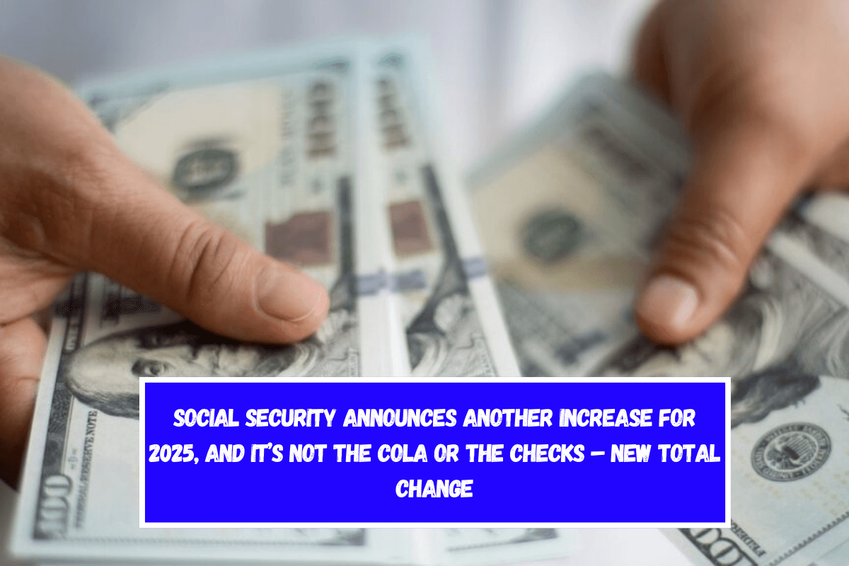 Social Security Announces Another Increase for 2025, and It’s Not the COLA or the Checks – New Total Change