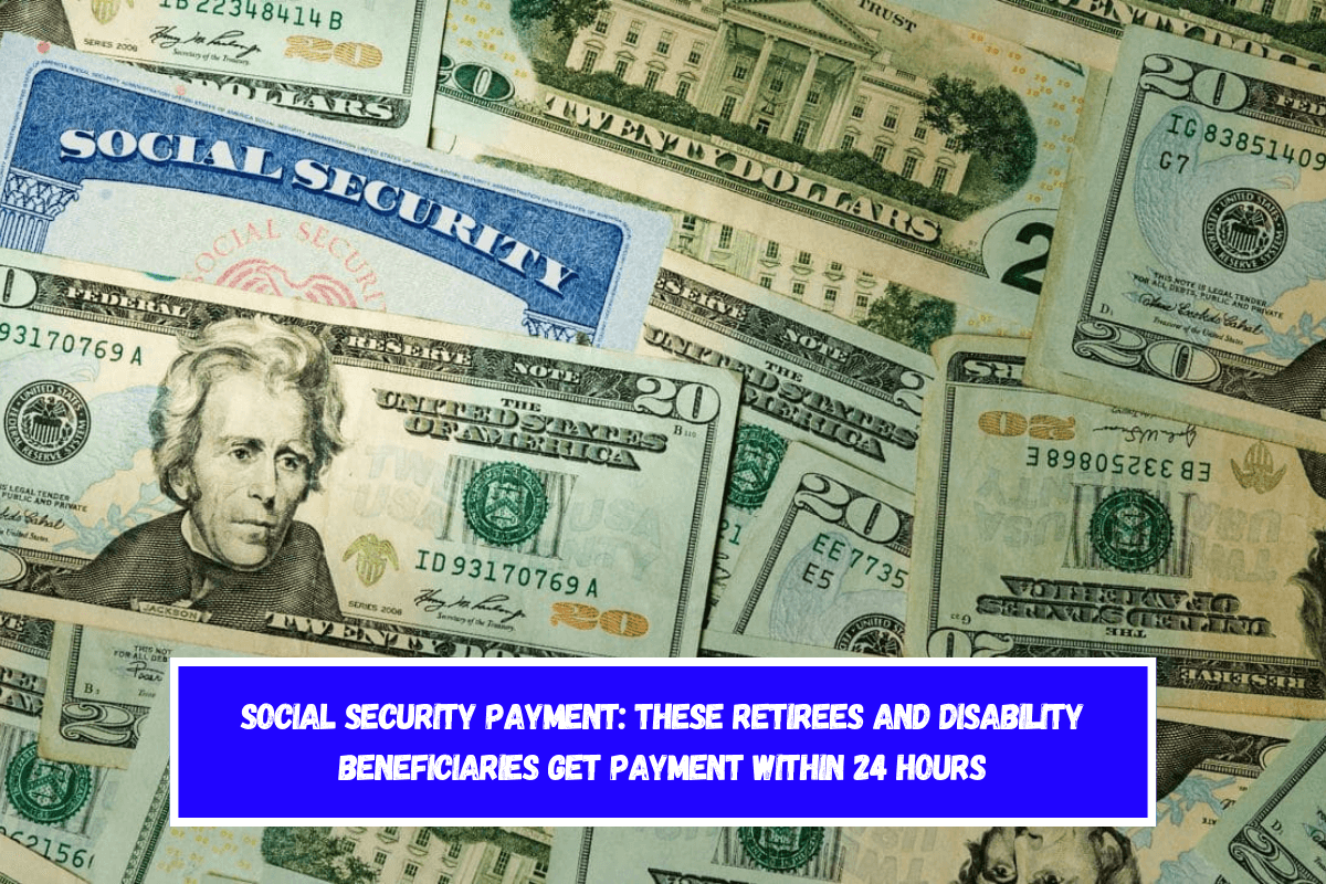 Social Security Payment these retirees and disability beneficiaries get payment within 24 hours