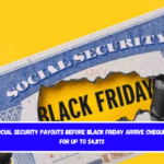 Social Security Payouts Before Black Friday Arrive Cheques for Up to $4,873