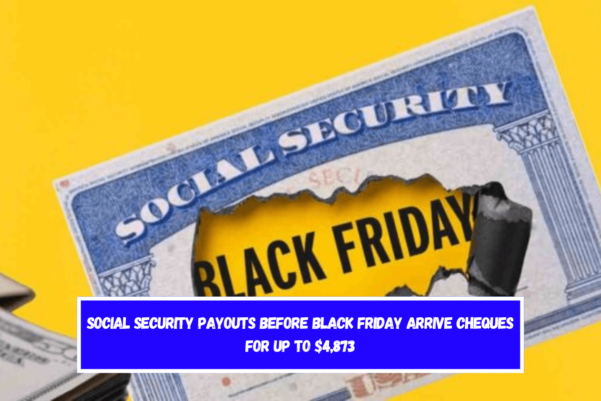 Social Security Payouts Before Black Friday Arrive Cheques for Up to $4,873