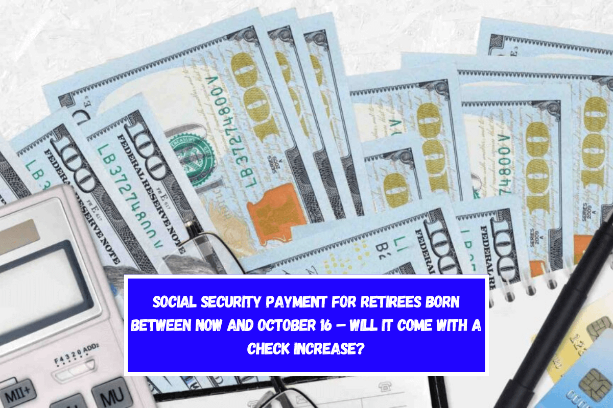 Social Security payment for retirees born between now and October 16 – Will it come with a check increase